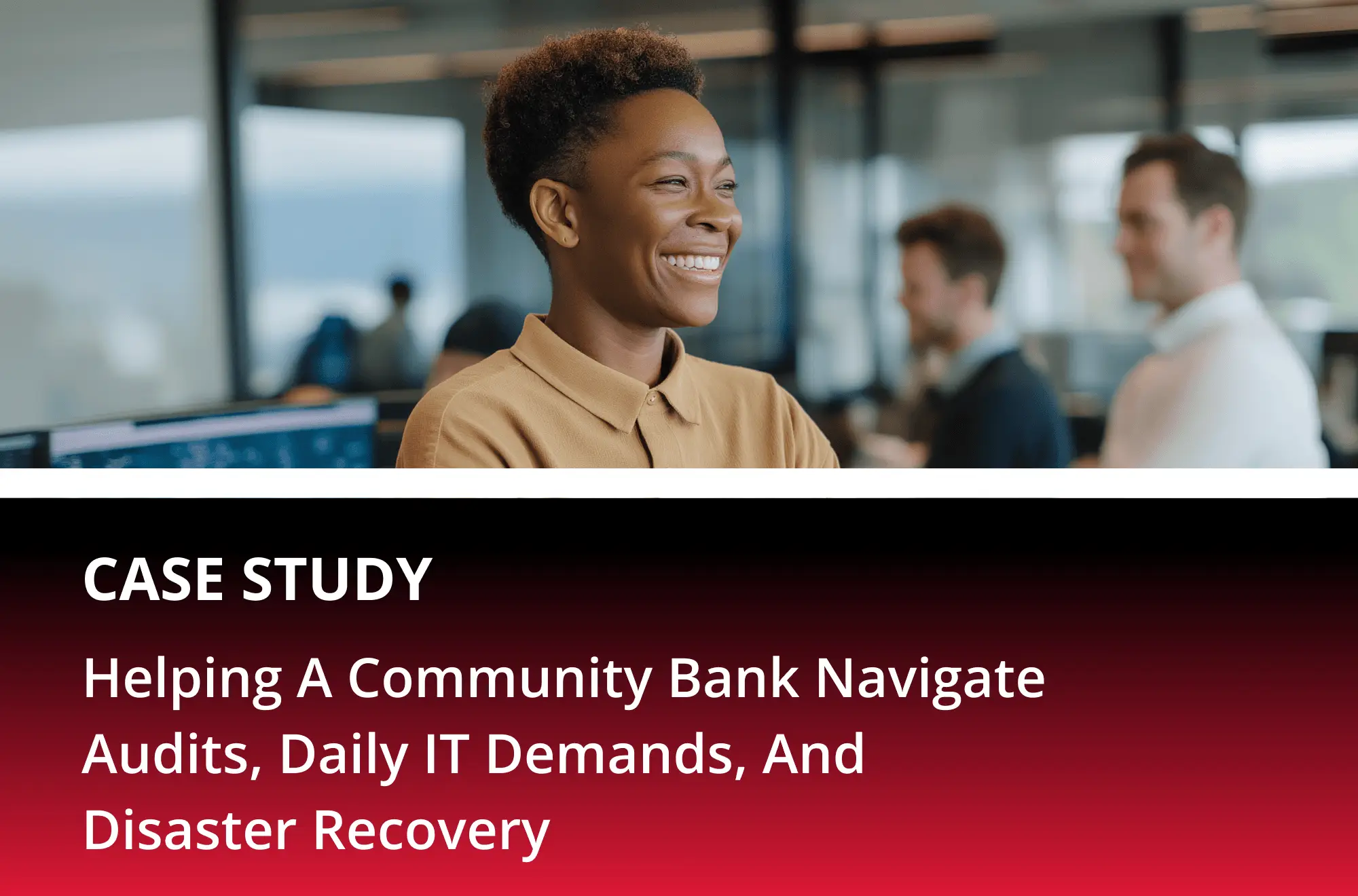 Helping a Community Bank Navigate Audits, Daily IT Demands, and Disaster Recovery
